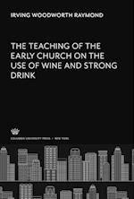 The Teaching of the Early Church on the Use of Wine and Strong Drink