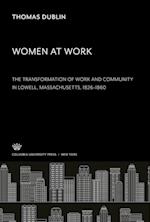 Women at Work. the Transformation of Work and Community in Lowell, Massachusetts, 1826¿1860