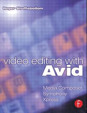 Video Editing with Avid: Media Composer, Symphony, Xpress