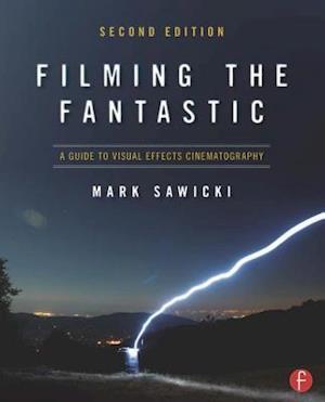 Filming the Fantastic:  A Guide to Visual Effects Cinematography