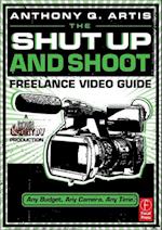 The Shut Up and Shoot Freelance Video Guide