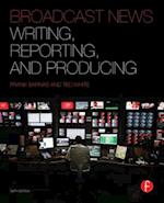 Broadcast News Writing, Reporting, and Producing