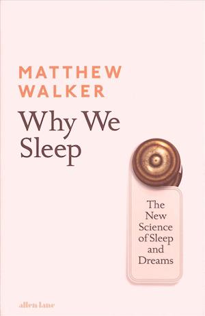 Why We Sleep: The New Science of Sleep and Dreams (HB)