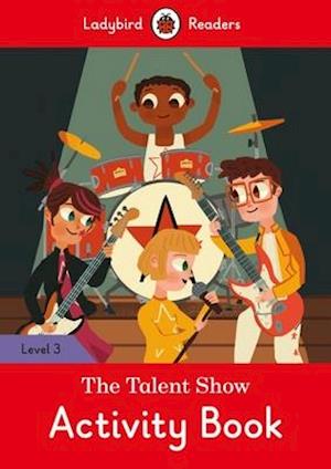 The Talent Show Activity Book - Ladybird Readers Level 3