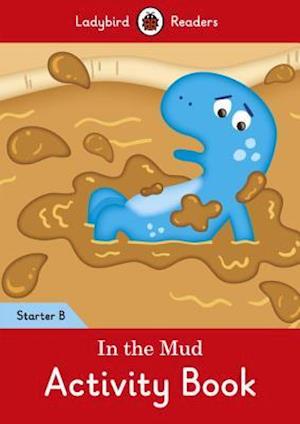 In the Mud Activity Book: Ladybird Readers Starter Level B