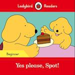 Ladybird Readers Beginner Level - Spot - Yes please, Spot! (ELT Graded Reader)