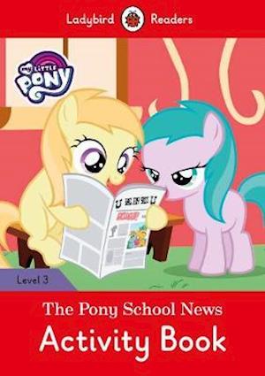 My Little Pony: The Pony School News Activity Book- Ladybird Readers Level 3