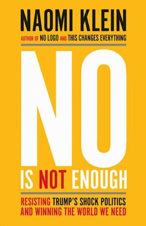 No is Not Enough: Resisting Trump's Shock Politics and Winning the World We Need (PB) - C-format