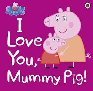 Peppa Pig: I Love You, Mummy Pig