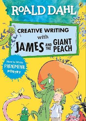 Roald Dahl Creative Writing with James and the Giant Peach: How to Write Phenomenal Poetry