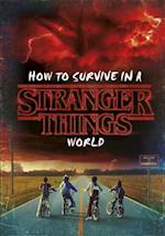 How to Survive in a Stranger Things World