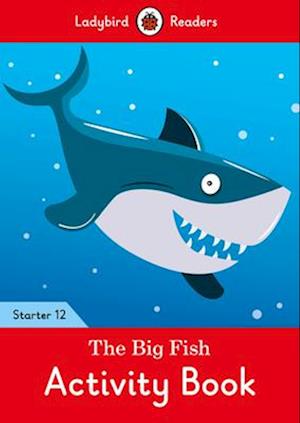 The Big Fish Activity Book - Ladybird Readers Starter Level 12