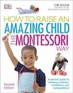 How To Raise An Amazing Child the Montessori Way, 2nd Edition