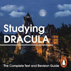 Studying Dracula: The Complete Text and Revision Guide