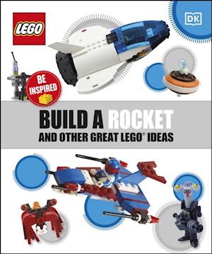 Build a Rocket and Other Great LEGO Ideas