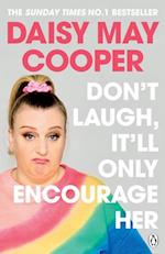 Don''t Laugh, It''ll Only Encourage Her