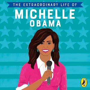 Extraordinary Life of Michelle Obama