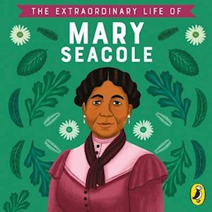 The Extraordinary Life of Mary Seacole