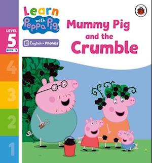 Learn with Peppa Phonics Level 5 Book 13 – Mummy Pig and the Crumble (Phonics Reader)