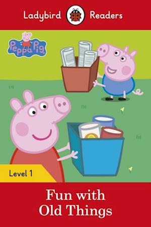 Ladybird Readers Level 1 - Peppa Pig - Fun with Old Things (ELT Graded Reader)