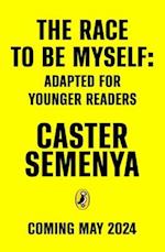 The Race To Be Myself: Adapted for Younger Readers