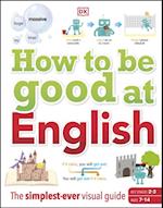 How to be Good at English, Ages 7-14 (Key Stages 2-3)