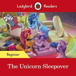 Ladybird Readers Beginner Level   My Little Pony   The Unicorn Sleepover (ELT Graded Reader)