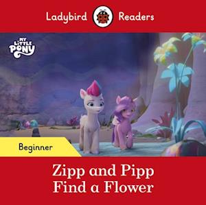 Ladybird Readers Beginner Level   My Little Pony   Zipp and Pipp Find a Flower (ELT Graded Reader)