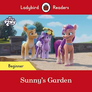 Ladybird Readers Beginner Level   My Little Pony   Sunny's Garden (ELT Graded Reader)