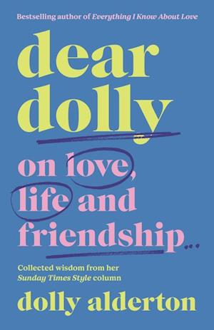 Dear Dolly: On Love, Life and Friendship : Collected wisdom from her Sunday Times Style Column (HB)