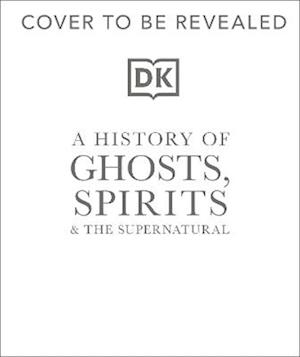 A History of Ghosts, Spirits and the Supernatural