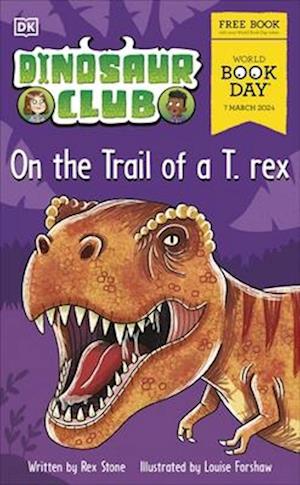 Dinosaur Club: On the Trail of a T. rex. : World Book Day 2024