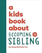 A Kids Book about Becoming a Sibling