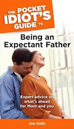 The Pocket Idiot''s Guide to Being an Expectant Father