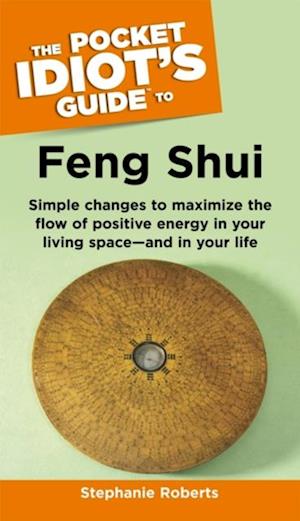 The Pocket Idiot''s Guide to Feng Shui