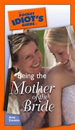 Pocket Idiot's Guide to Being The Mother Of The Bride