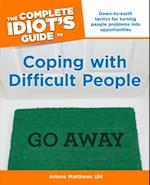 The Complete Idiot''s Guide to Coping with Difficult People