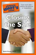 The Complete Idiot''s Guide to Closing the Sale