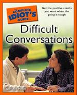 The Complete Idiot''s Guide to Difficult Conversations