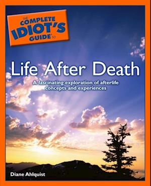 The Complete Idiot''s Guide to Life After Death