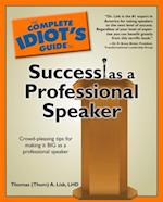 The Complete Idiot''s Guide to Success as a Professional Speaker