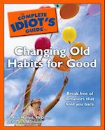 Complete Idiot's Guide to Changing Old Habits for Good