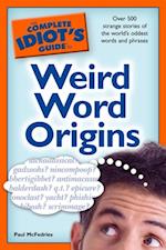 The Complete Idiot''s Guide to Weird Word Origins
