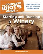 The Complete Idiot''s Guide to Starting and Running a Winery