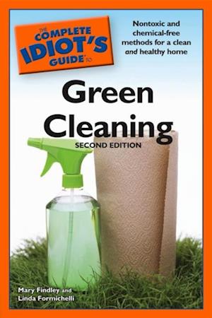 The Complete Idiot''s Guide to Green Cleaning, 2nd Edition