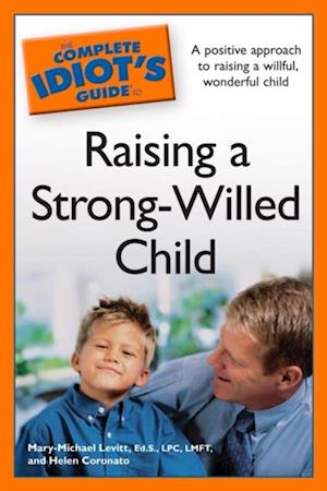 Complete Idiot's Guide to Raising a Strong-Willed Child