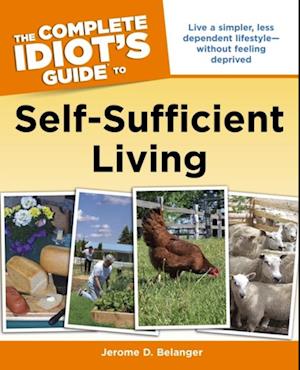 The Complete Idiot''s Guide to Self-Sufficient Living