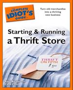 The Complete Idiot''s Guides to Starting and Running a Thrift Store