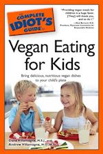 The Complete Idiot''s Guide to Vegan Eating for Kids