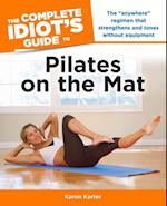 The Complete Idiot''s Guide to Pilates on the Mat